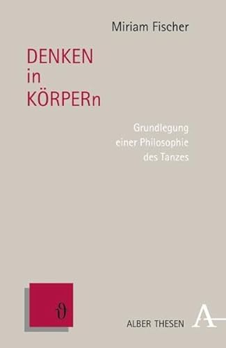 DENKEN in KÖRPERn: Grundlegung einer Philosophie des Tanzes (Alber Thesen Philosophie) von Verlag Karl Alber